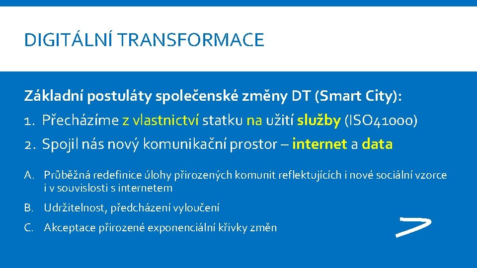 DIGITÁLNÍ TRANSFORMACE Základní postuláty společenské změny DT (Smart City): 1. Přecházíme z vlastnictví statku