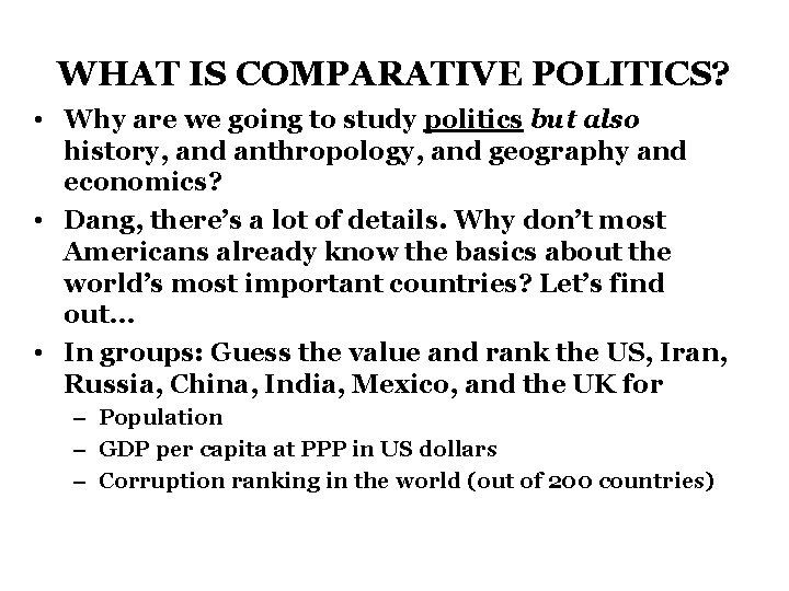 WHAT IS COMPARATIVE POLITICS? • Why are we going to study politics but also