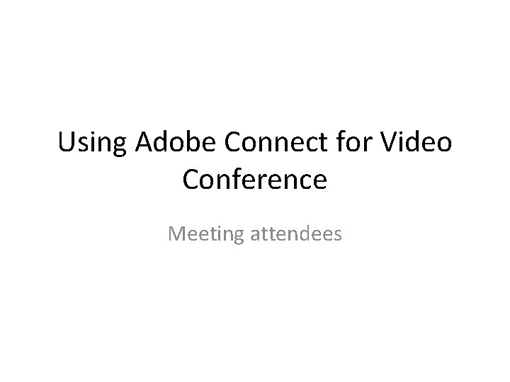 Using Adobe Connect for Video Conference Meeting attendees 