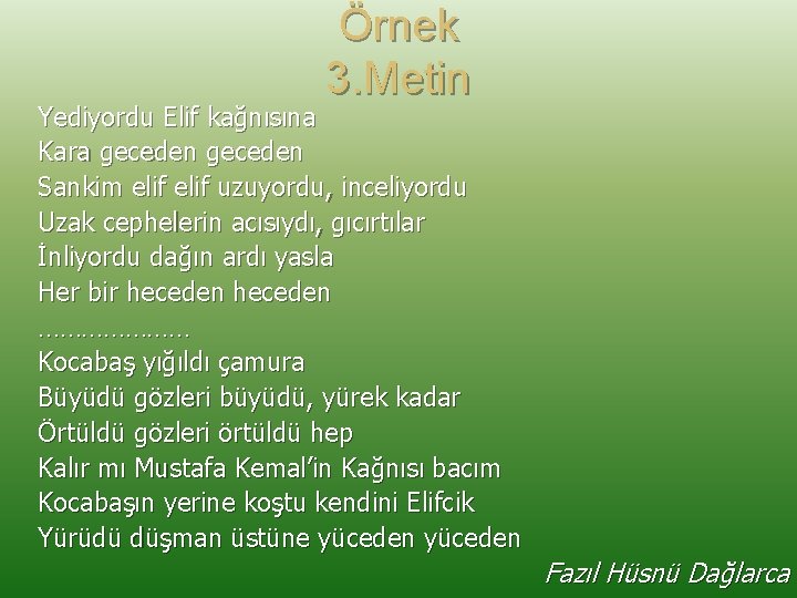 Örnek 3. Metin Yediyordu Elif kağnısına Kara geceden Sankim elif uzuyordu, inceliyordu Uzak cephelerin