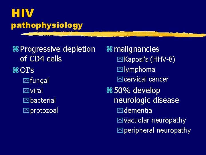 HIV pathophysiology z Progressive depletion of CD 4 cells z OI’s yfungal yviral ybacterial