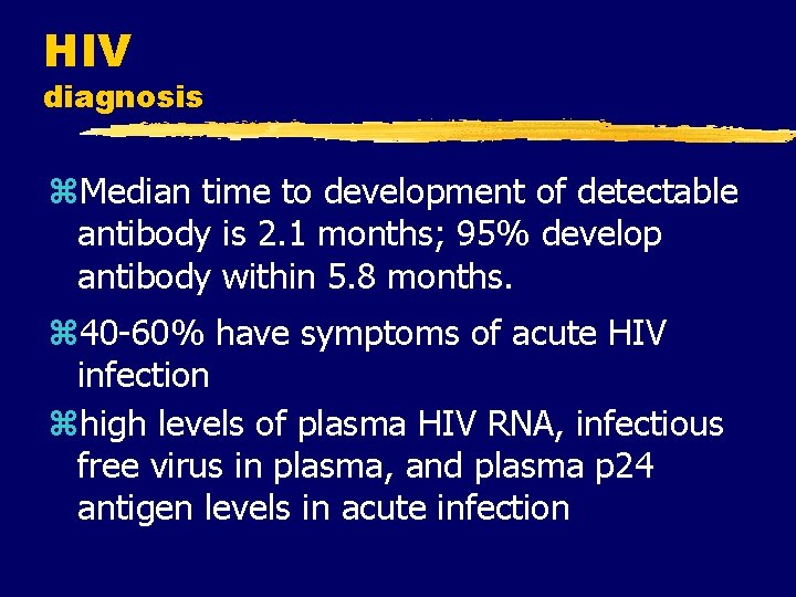 HIV diagnosis z. Median time to development of detectable antibody is 2. 1 months;