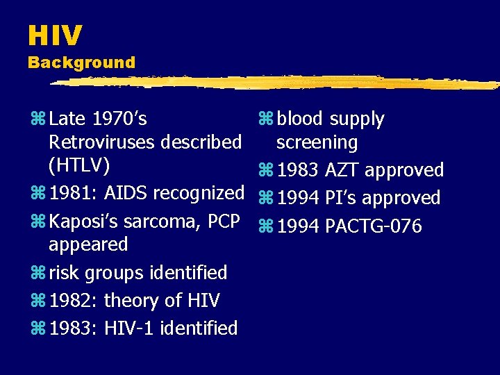 HIV Background z Late 1970’s Retroviruses described (HTLV) z 1981: AIDS recognized z Kaposi’s