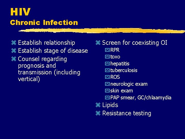 HIV Chronic Infection z Establish relationship z Establish stage of disease z Counsel regarding