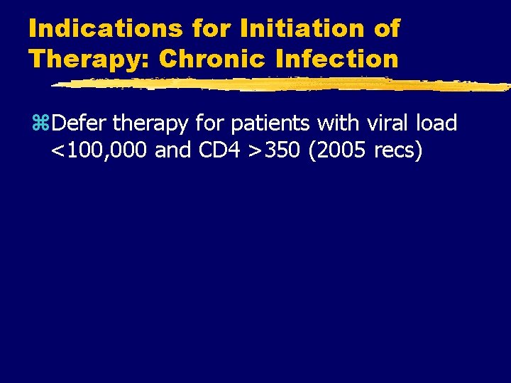 Indications for Initiation of Therapy: Chronic Infection z. Defer therapy for patients with viral