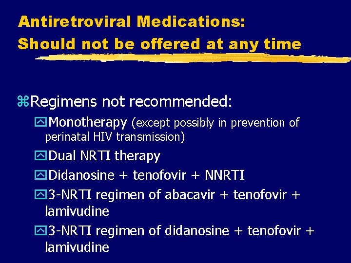 Antiretroviral Medications: Should not be offered at any time z. Regimens not recommended: y. Antiretroviral Medications: Should not be offered at any time z. Regimens not recommended: y.