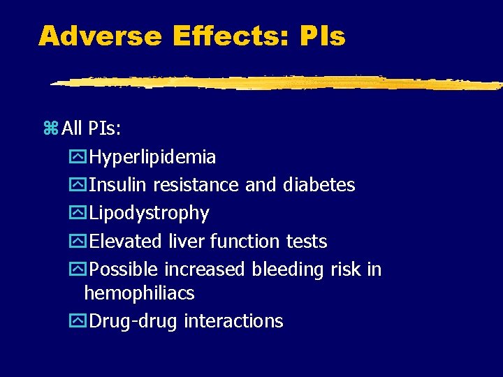 Adverse Effects: PIs z All PIs: y. Hyperlipidemia y. Insulin resistance and diabetes y.