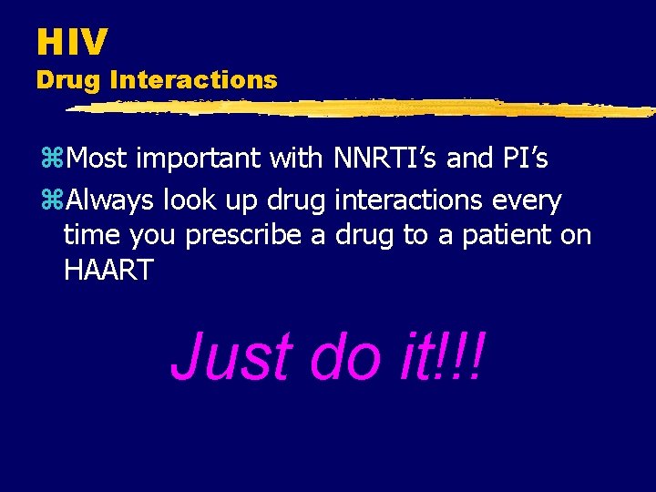 HIV Drug Interactions z. Most important with NNRTI’s and PI’s z. Always look up