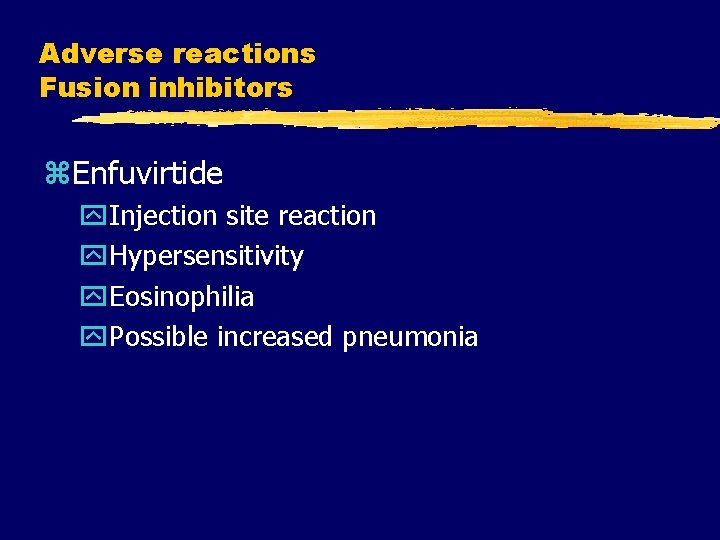 Adverse reactions Fusion inhibitors z. Enfuvirtide y. Injection site reaction y. Hypersensitivity y. Eosinophilia Adverse reactions Fusion inhibitors z. Enfuvirtide y. Injection site reaction y. Hypersensitivity y. Eosinophilia