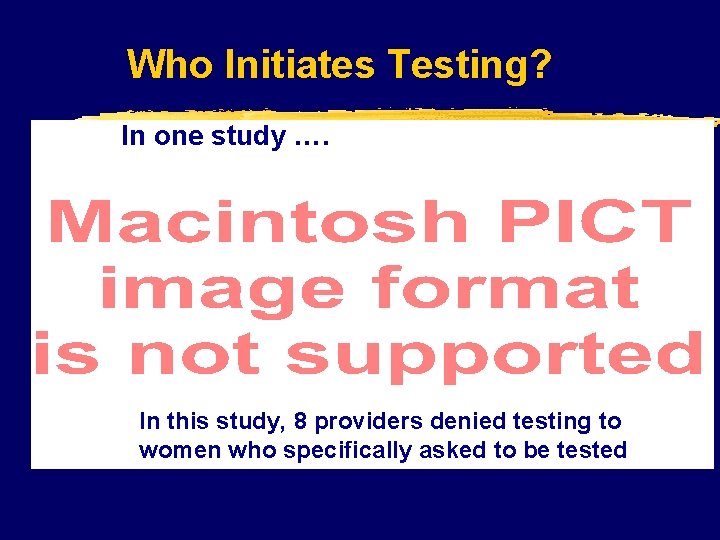 Who Initiates Testing? In one study …. In this study, 8 providers denied testing