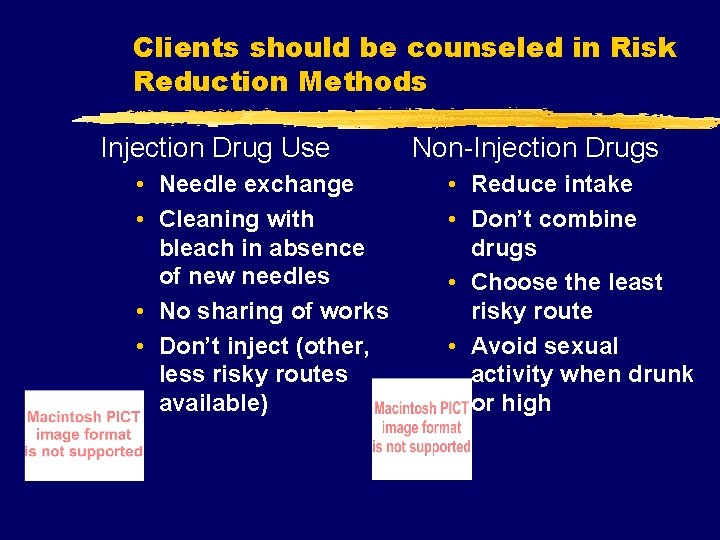 Clients should be counseled in Risk Reduction Methods Injection Drug Use • Needle exchange