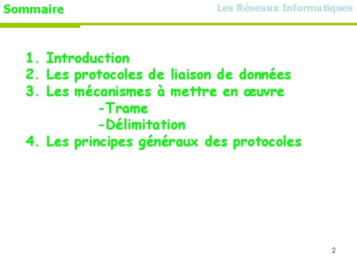 Sommaire Les Réseaux Informatiques 1. Introduction 2. Les protocoles de liaison de données 3.