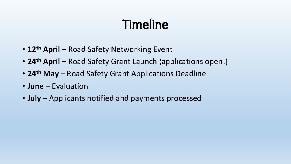 Timeline • 12 th April – Road Safety Networking Event • 24 th April