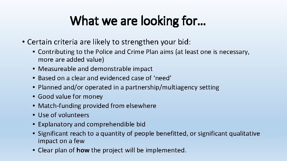 What we are looking for… • Certain criteria are likely to strengthen your bid: