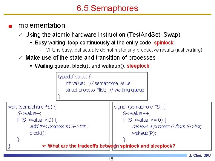 6. 5 Semaphores Implementation ü Using the atomic hardware instruction (Test. And. Set, Swap)