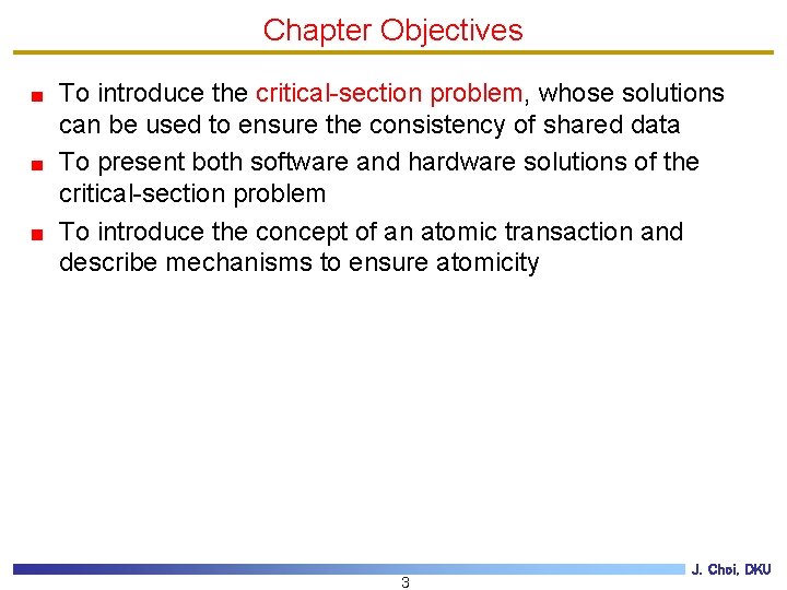 Chapter Objectives To introduce the critical-section problem, whose solutions can be used to ensure