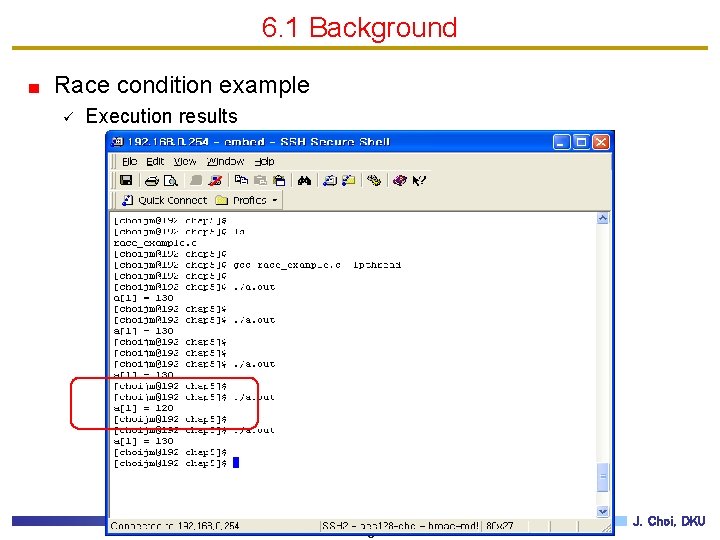 6. 1 Background Race condition example ü Execution results 6 J. Choi, DKU 