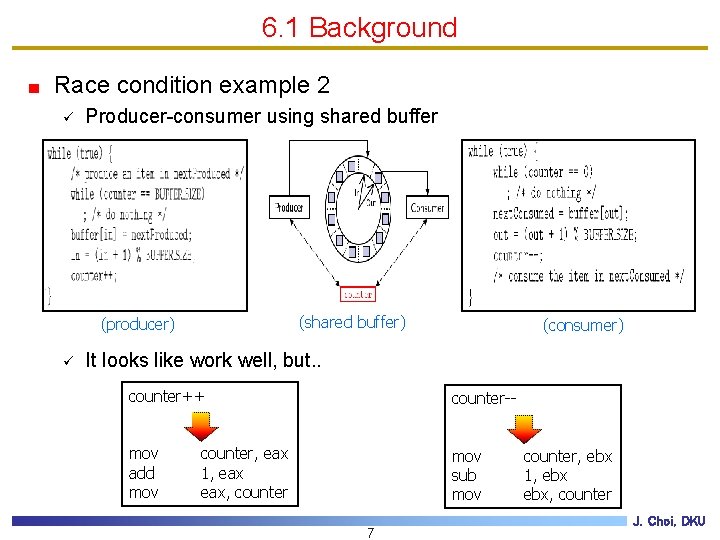 6. 1 Background Race condition example 2 ü Producer-consumer using shared buffer (shared buffer)