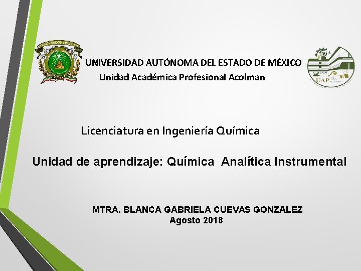 UNIVERSIDAD AUTÓNOMA DEL ESTADO DE MÉXICO Unidad Académica Profesional Acolman Licenciatura en Ingeniería Química