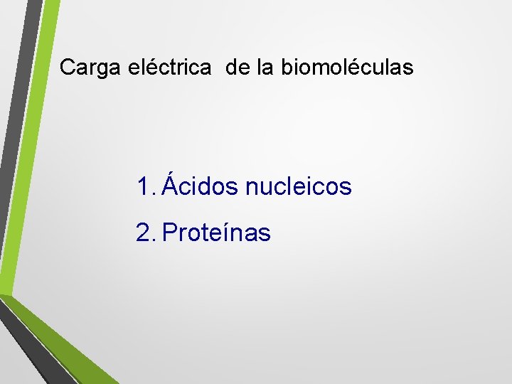 Carga eléctrica de la biomoléculas 1. Ácidos nucleicos 2. Proteínas 