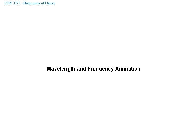 ISNS 3371 - Phenomena of Nature Wavelength and Frequency Animation 