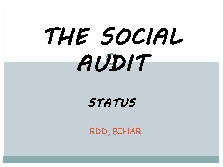 THE SOCIAL AUDIT STATUS RDD, BIHAR 