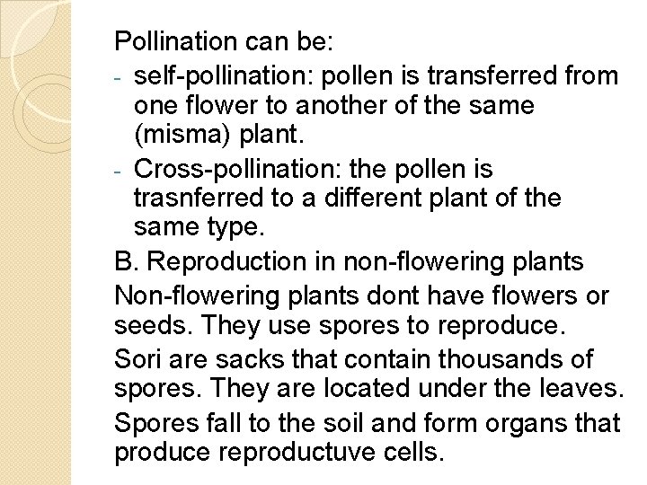 Pollination can be: - self-pollination: pollen is transferred from one flower to another of