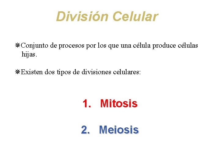 División Celular ¯Conjunto de procesos por los que una célula produce células hijas. ¯Existen