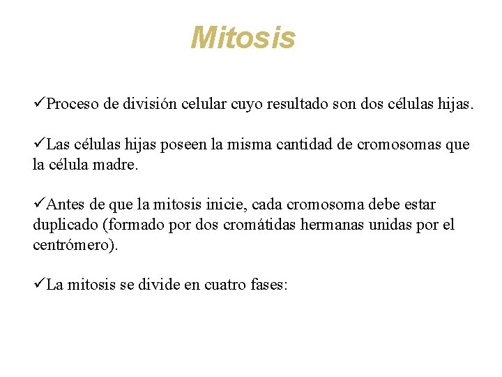 Mitosis üProceso de división celular cuyo resultado son dos células hijas. üLas células hijas