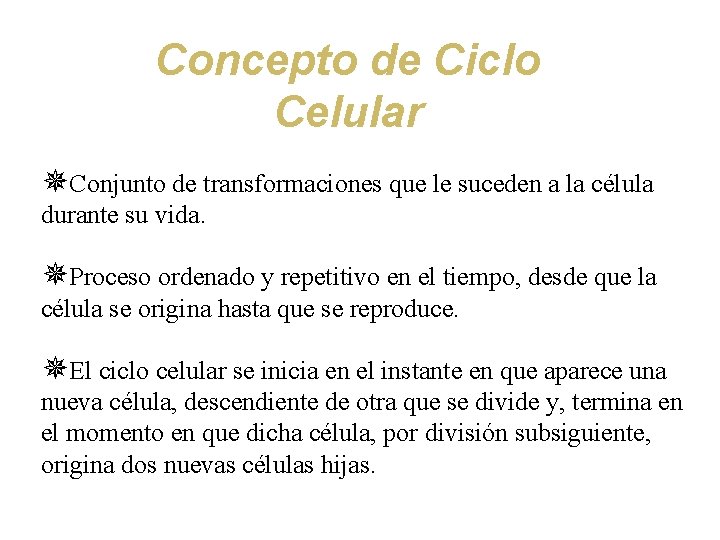 Concepto de Ciclo Celular ¯Conjunto de transformaciones que le suceden a la célula durante