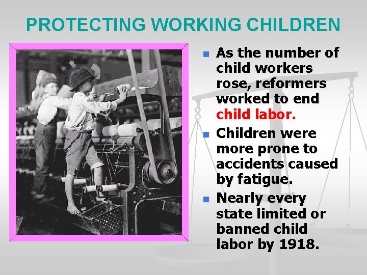PROTECTING WORKING CHILDREN n n n As the number of child workers rose, reformers