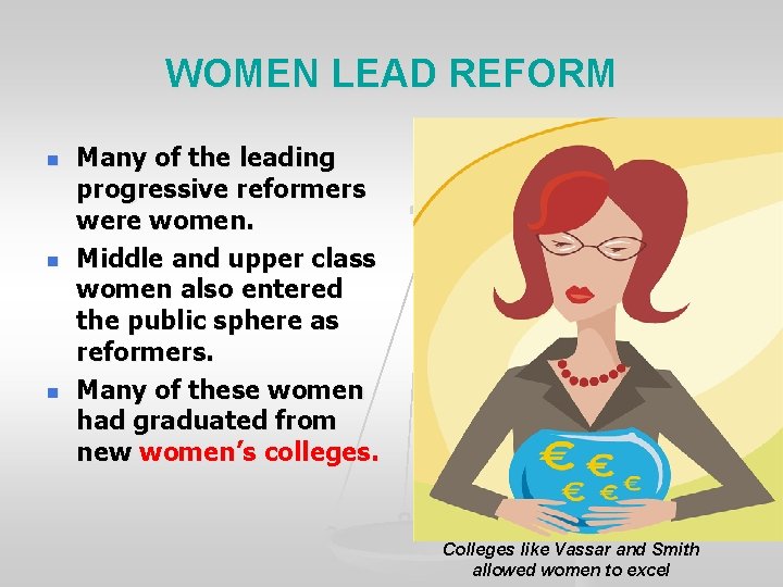 WOMEN LEAD REFORM n n n Many of the leading progressive reformers were women.