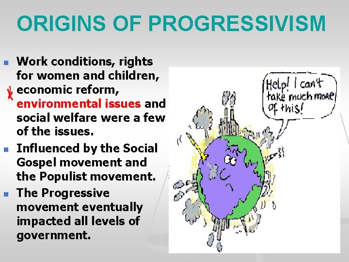 ORIGINS OF PROGRESSIVISM n n n Work conditions, rights for women and children, economic