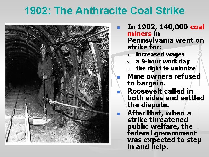 1902: The Anthracite Coal Strike n In 1902, 140, 000 coal miners in Pennsylvania