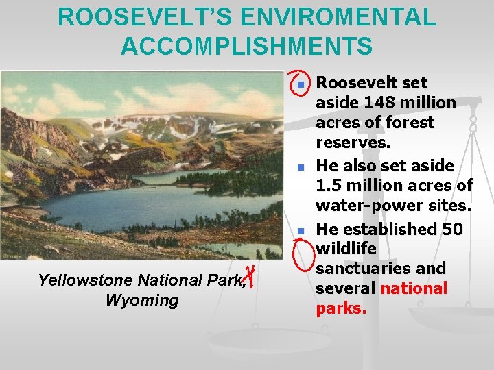 ROOSEVELT’S ENVIROMENTAL ACCOMPLISHMENTS n n n Yellowstone National Park, Wyoming Roosevelt set aside 148