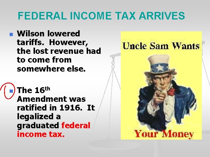 FEDERAL INCOME TAX ARRIVES n n Wilson lowered tariffs. However, the lost revenue had
