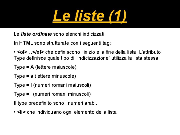 10 Le liste (1) Le liste ordinate sono elenchi indicizzati. In HTML sono strutturate