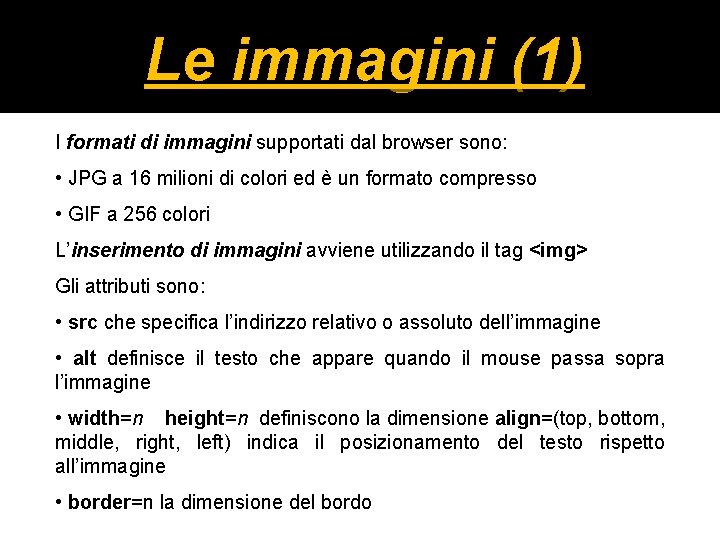 Le immagini (1) I formati di immagini supportati dal browser sono: • JPG a