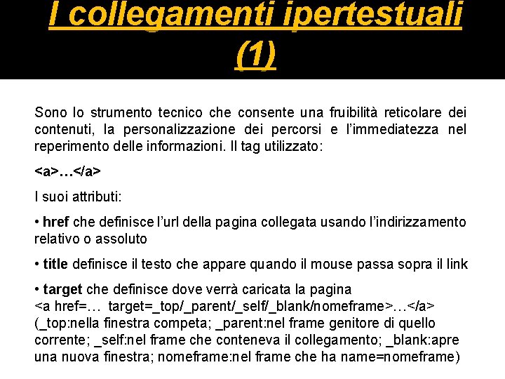 I collegamenti ipertestuali (1) Sono lo strumento tecnico che consente una fruibilità reticolare dei