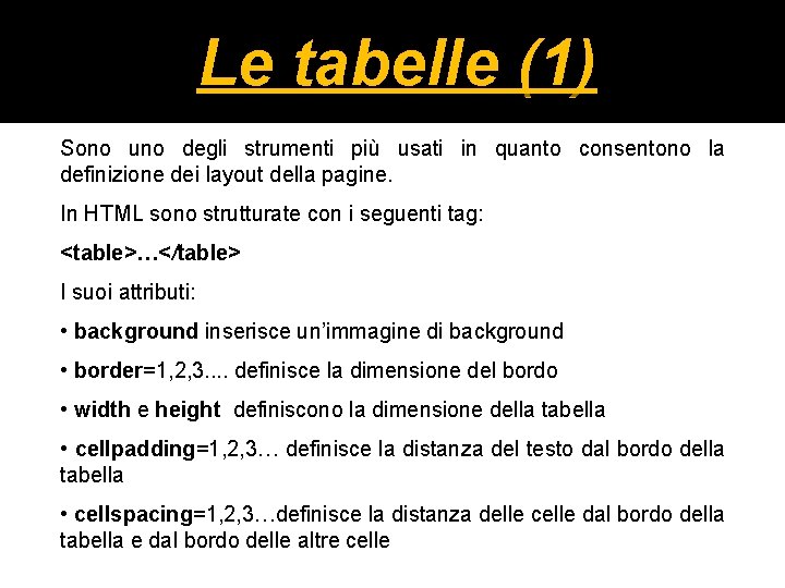 Le tabelle (1) Sono uno degli strumenti più usati in quanto consentono la definizione