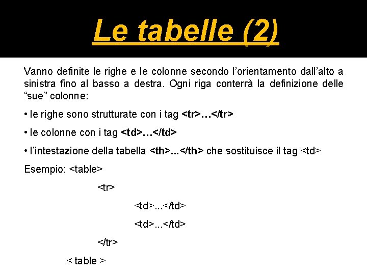 Le tabelle (2) Vanno definite le righe e le colonne secondo l’orientamento dall’alto a