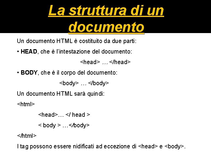 La struttura di un documento Un documento HTML è costituito da due parti: •