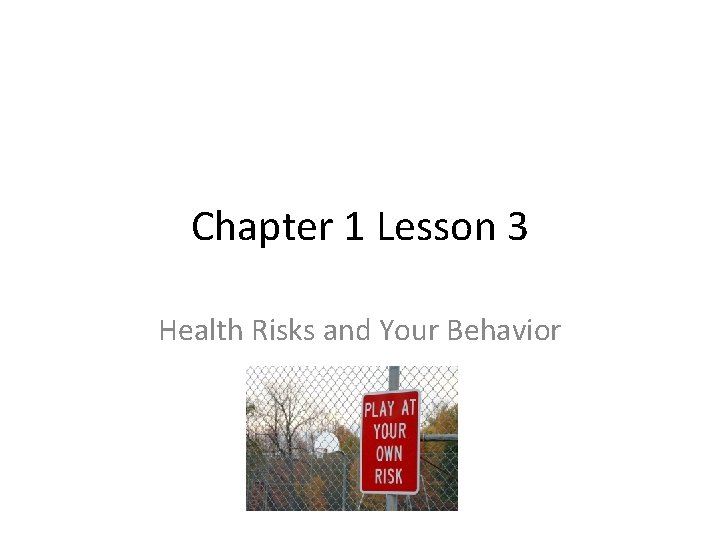 Chapter 1 Lesson 3 Health Risks and Your Behavior 