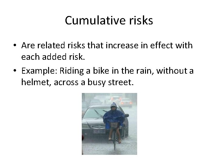 Cumulative risks • Are related risks that increase in effect with each added risk.