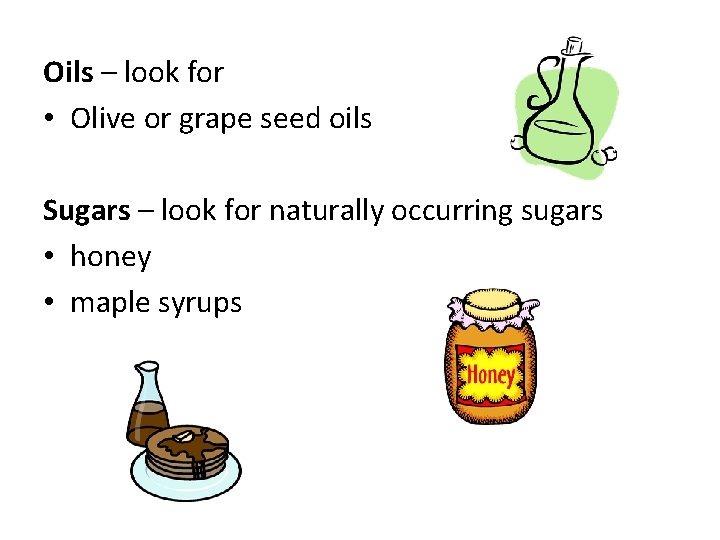 Oils – look for • Olive or grape seed oils Sugars – look for