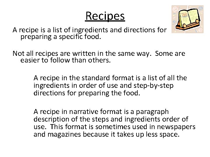 Recipes A recipe is a list of ingredients and directions for preparing a specific