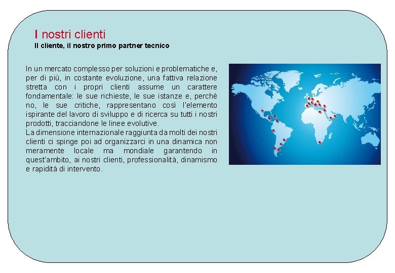 I nostri clienti Il cliente, il nostro primo partner tecnico In un mercato complesso