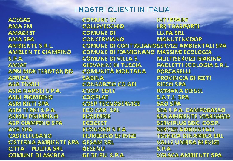 I NOSTRI CLIENTI IN ITALIA ACEGAS AMA FM AMAGEST AMA SPA AMBIENTE S. R.