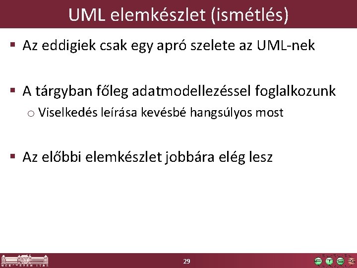 UML elemkészlet (ismétlés) § Az eddigiek csak egy apró szelete az UML-nek § A