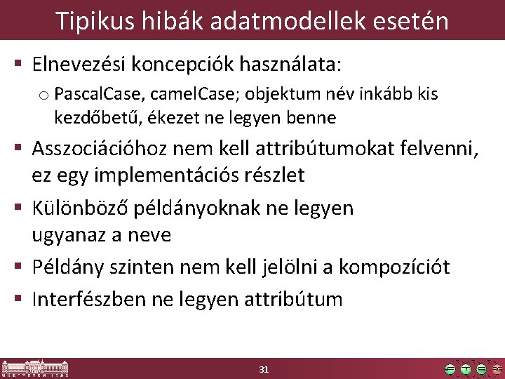 Tipikus hibák adatmodellek esetén § Elnevezési koncepciók használata: o Pascal. Case, camel. Case; objektum